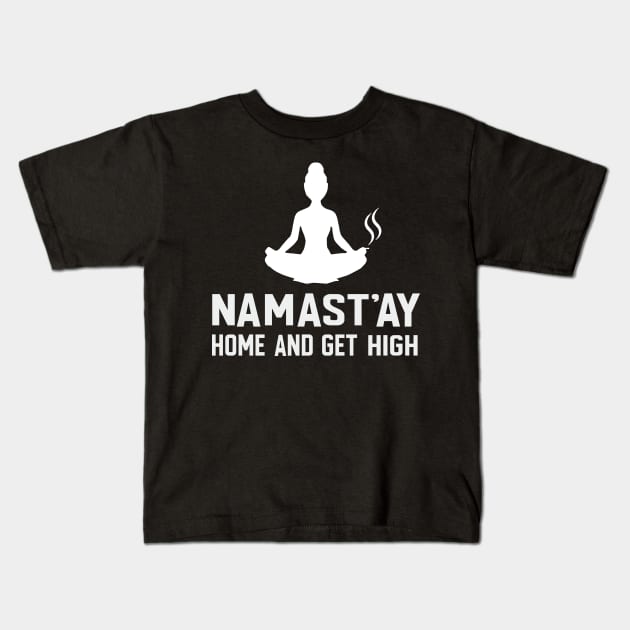Namast'ay Home And Get High Yoga Kids T-Shirt by EduardjoxgJoxgkozlov